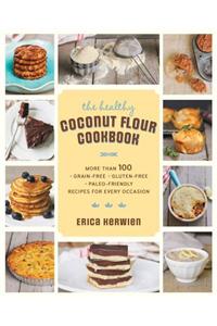 The Healthy Coconut Flour Cookbook: More Than 100 *Grain-Free *Gluten-Free *Paleo-Friendly Recipes for Every Occasion