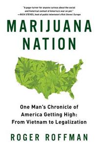Marijuana Nation: One Man's Chronicle of America Getting High: From Vietnam to Legalization