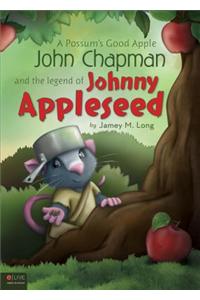 A Possum's Good Apple John Chapman and the Legend of Johnny Appleseed