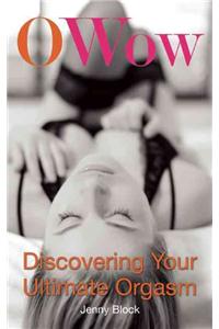 O Wow: Discovering Your Ultimate Orgasm
