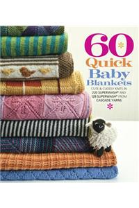 60 Quick Baby Blankets: Cute & Cuddly Knits in 220 Superwash and 128 Superwash from Cascade Yarns