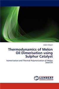Thermodynamics of Melon Oil Dimerisation Using Sulphur Catalyst