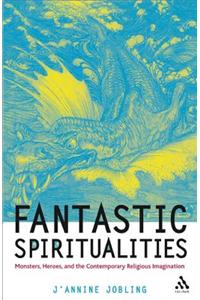 Fantastic Spiritualities: Monsters, Heroes and the Contemporary Religious Imagination