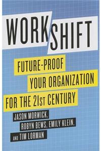 Workshift: Future-Proof Your Organization for the 21st Century