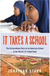 It Takes a School: The Extraordinary Story of an American School in the World's #1 Failed State