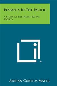 Peasants in the Pacific: A Study of Fiji Indian Rural Society