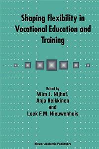 Shaping Flexibility in Vocational Education and Training: Institutional, Curricular and Professional Conditions