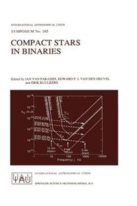 Compact Stars in Binaries: Proceedings of the 165th Symposium of the International Astronomical Union, Held in the Hague, the Netherlands, August