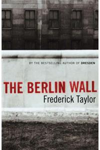 The Berlin Wall: 13 August 1961 - 9 November 1989