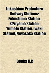 Fukushima Prefecture Railway Station Introduction: Fukushima Station, K Riyama Station, Yumoto Station, Iwaki Station, Niwasaka Station