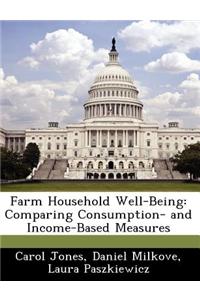 Farm Household Well-Being: Comparing Consumption- And Income-Based Measures