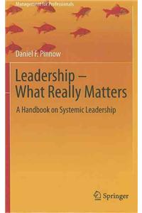 Leadership - What Really Matters: A Handbook on Systemic Leadership