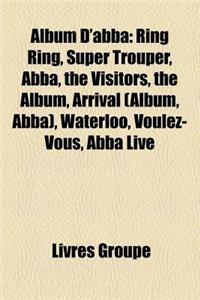 Album D'Abba: Ring Ring, Super Trouper, Abba, the Visitors, the Album, Arrival (Album, Abba), Waterloo, Voulez-Vous, Abba Live