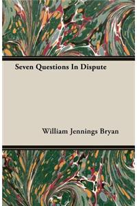 Seven Questions in Dispute