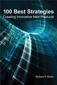100 Best Strategies: Creating Innovative New Products