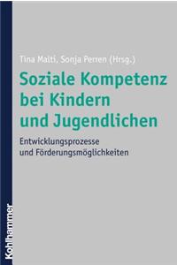 Soziale Kompetenz Bei Kindern Und Jugendlichen: Entwicklungsprozesse Und Forderungsmoglichkeiten