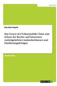Das Gesetz Der Volksrepublik China Zum Schutz Der Rechte Und Interessen Zuruckgekehrter Auslandschinesen Und Familienangehorigen