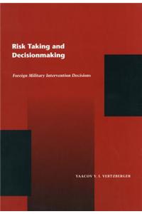 Risk Taking and Decision Making: Foreign Military Intervention Decisions