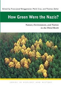 How Green Were the Nazis?: Nature, Environment, and Nation in the Third Reich