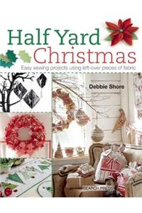 Half Yard Christmas: Easy Sewing Projects Using Left-Over Pieces of Fabric