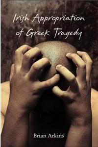 Irish Appropriation of Greek Tragedy
