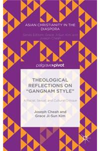 Theological Reflections on -Gangnam Style- A Racial, Sexual, and Cultural Critique