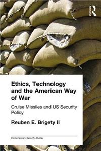 Ethics, Technology and the American Way of War: Cruise Missiles and Us Security Policy