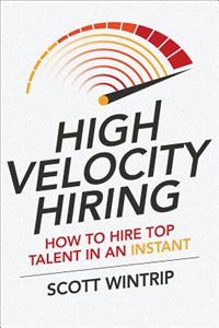 High Velocity Hiring: How to Hire Top Talent in an Instant