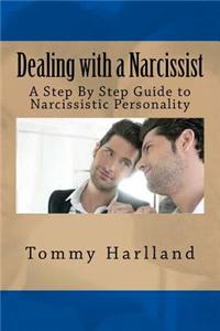 Dealing with a Narcissist: A Step by Step Guide to Narcissistic Personality