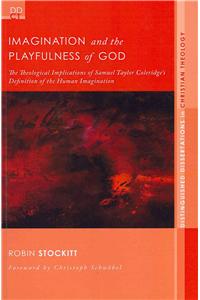 Imagination and the Playfulness of God: The Theological Implications of Samuel Taylor Coleridge's Definition of the Human Imagination