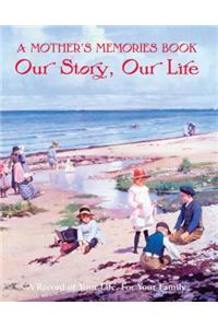 A Mother's Memories Book: Our Story, Our Life