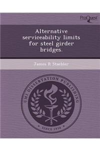 Alternative Serviceability Limits for Steel Girder Bridges.