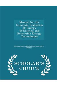 Manual for the Economic Evaluation of Energy Efficiency and Renewable Energy Technologies - Scholar's Choice Edition