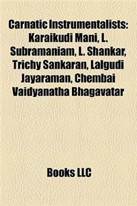 Carnatic Instrumentalists: Karaikudi Mani, L. Subramaniam, Trichy Sankaran, L. Shankar, Palani Subramaniam Pillai, Lalgudi Jayaraman