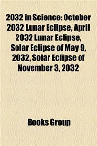 2032 in Science: October 2032 Lunar Eclipse, April 2032 Lunar Eclipse, Solar Eclipse of May 9, 2032, Solar Eclipse of November 3, 2032