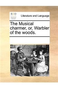 The Musical charmer, or, Warbler of the woods.