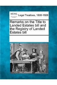 Remarks on the Title to Landed Estates Bill and the Registry of Landed Estates Bill