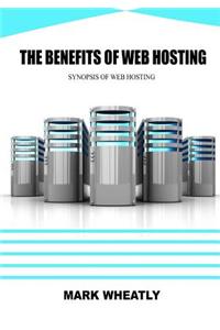 The Benefits of Web Hosting: Synopsis of Web Hosting