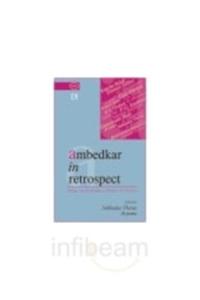 Ambedkar in Retrospect: Essays on Economics, Politics & Society