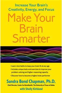 Make Your Brain Smarter: Increase Your Brain's Creativity, Energy, and Focus