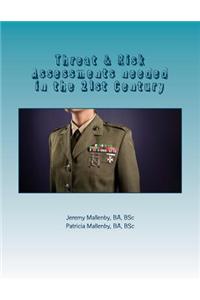 Threat & Risk Assessments Needed in the 21st Century