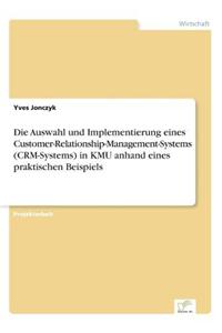 Die Auswahl Und Implementierung Eines Customer-Relationship-Management-Systems (Crm-Systems) in Kmu Anhand Eines Praktischen Beispiels