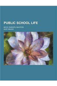 Public School Life; Boys, Parents, Masters