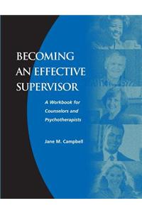 Becoming an Effective Supervisor: A Workbook for Counselors and Psychotherapists