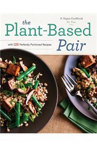 Plant-Based Pair: A Vegan Cookbook for Two with 125 Perfectly Portioned Recipes