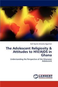 The Adolescent Religiosity & Attitudes to HIV/AIDS in Ghana