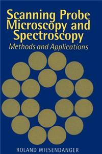 Scanning Probe Microscopy and Spectroscopy: Methods and Applications