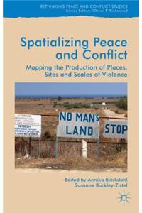Spatialising Peace and Conflict: Mapping the Production of Places, Sites and Scales of Violence