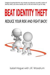 Beat Identity Theft: Reduce Your Risk and Fight Back!
