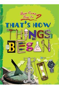 How come? How so? That's how things began: the mind-boggling natural phenomena